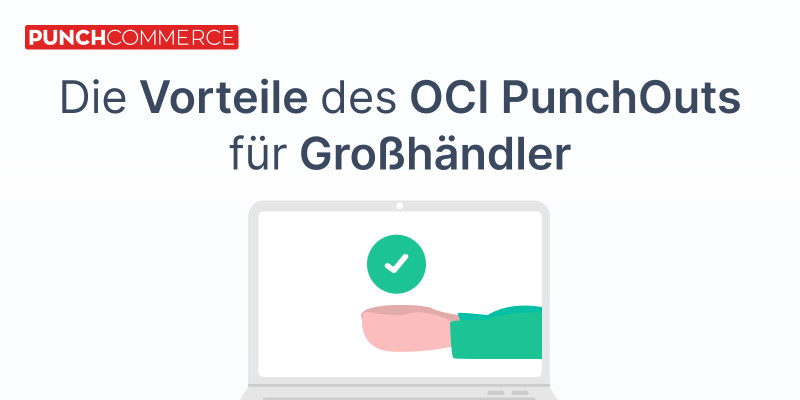 OCI-PunchOut für Großhändler: Das sind die Vorteile